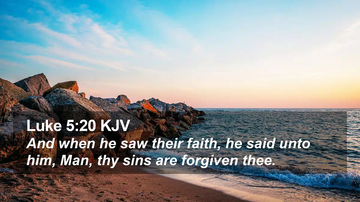 Luke 5:20 - Your sins are forgiven