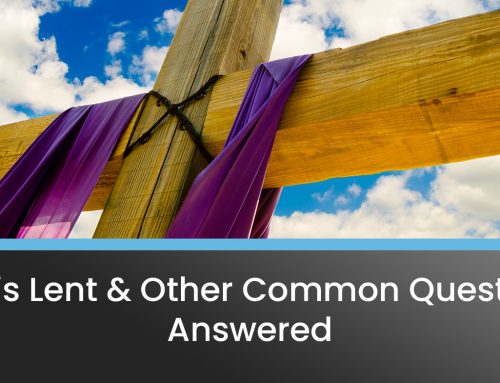 What is Lent & Other Common Questions – Answered